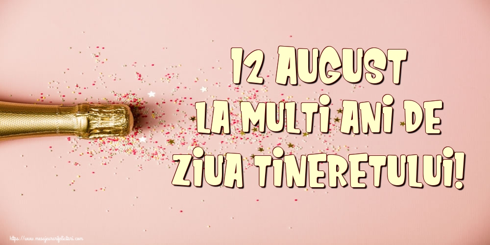 12 August La multi ani de Ziua Tineretului!