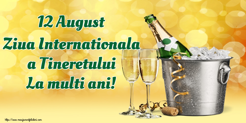 12 August Ziua Internationala a Tineretului La multi ani!