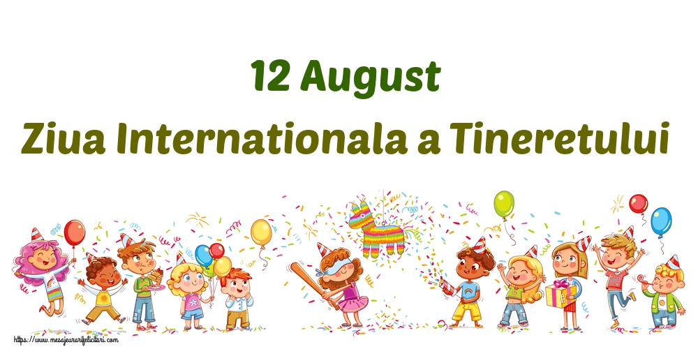 Felicitari de Ziua Internationala a Tineretului - 12 August Ziua Internationala a Tineretului - mesajeurarifelicitari.com