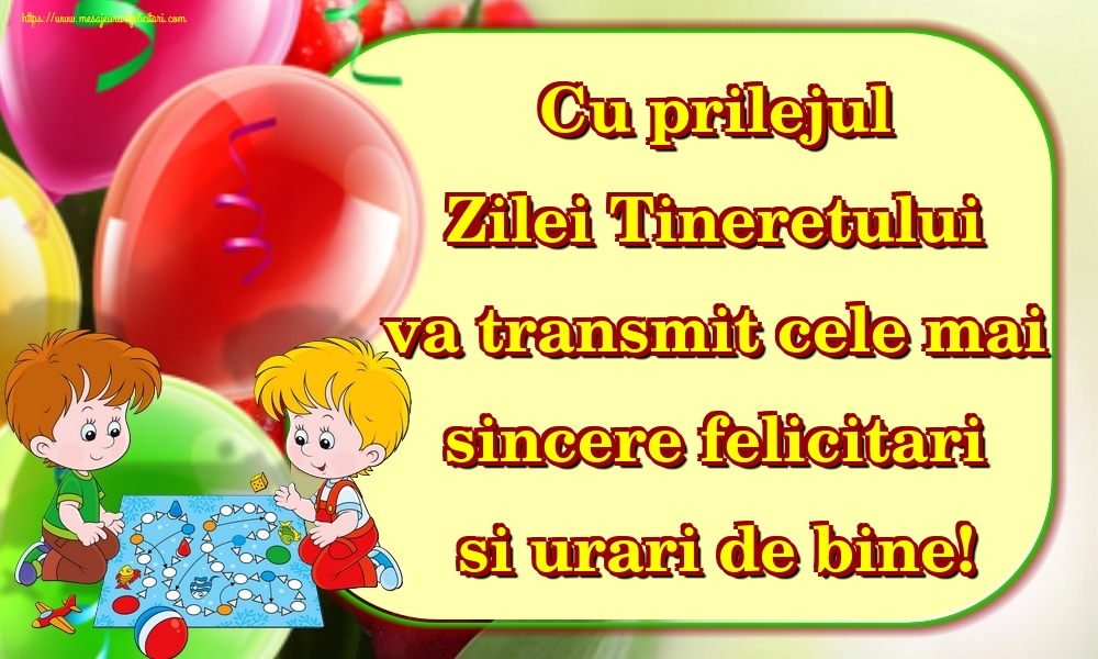 Cu prilejul Zilei Tineretului va transmit cele mai sincere felicitari si urari de bine!