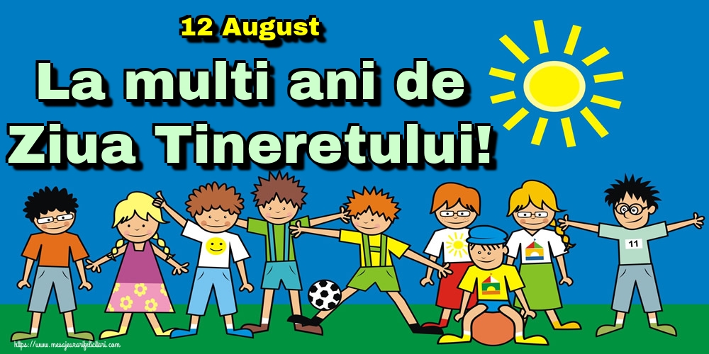 Felicitari de Ziua Internationala a Tineretului - 12 August La multi ani de Ziua Tineretului! - mesajeurarifelicitari.com
