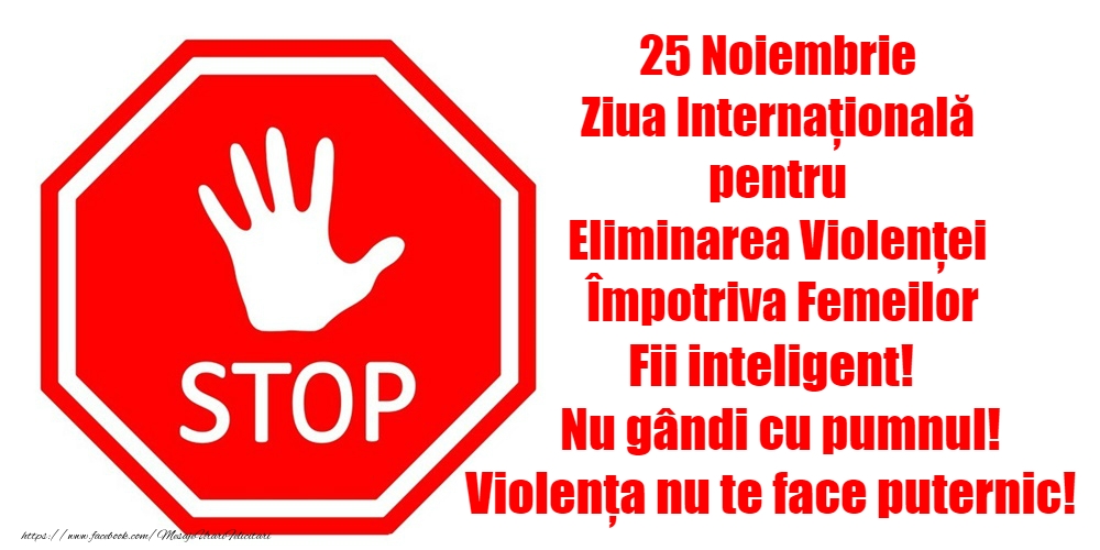Ziua Internațională pentru Eliminarea Violenței asupra Femeilor Spune NU! Oprește violența împotriva femeilor!