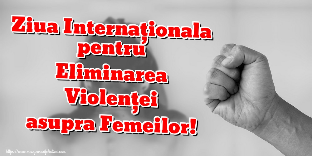 Ziua Internaționala pentru Eliminarea Violenței asupra Femeilor!