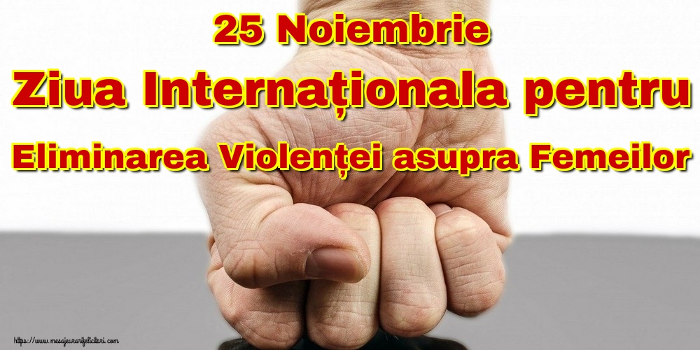 Imagini de Ziua Internațională pentru Eliminarea Violenței asupra Femeilor - 25 Noiembrie Ziua Internaționala pentru Eliminarea Violenței asupra Femeilor - mesajeurarifelicitari.com
