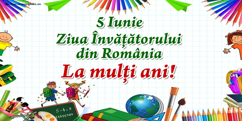 Felicitari de Ziua Învățătorului - 5 Iunie Ziua Învățătorului din România La mulţi ani!