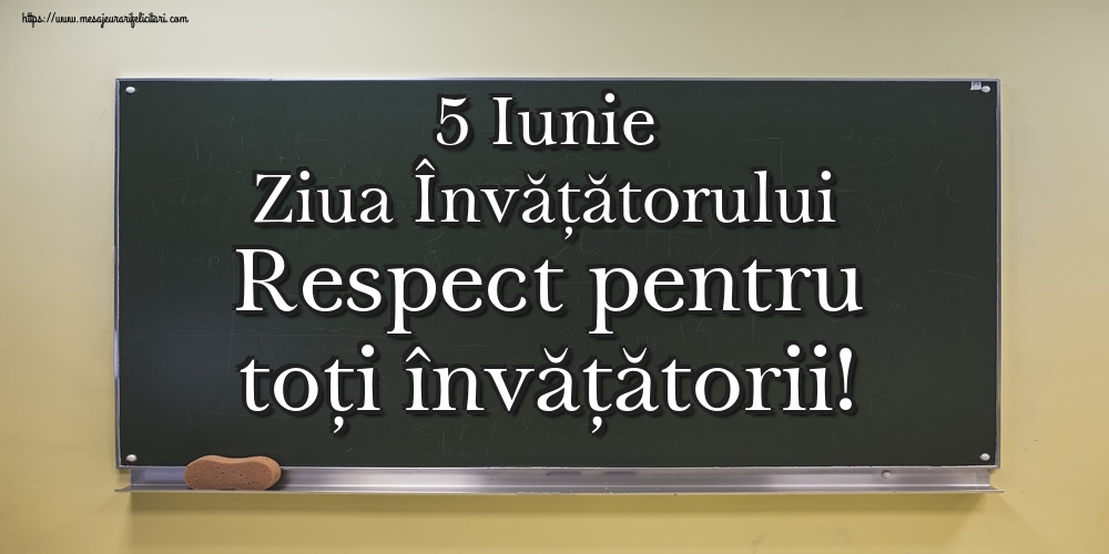 5 Iunie Ziua Învățătorului Respect pentru toți învățătorii!
