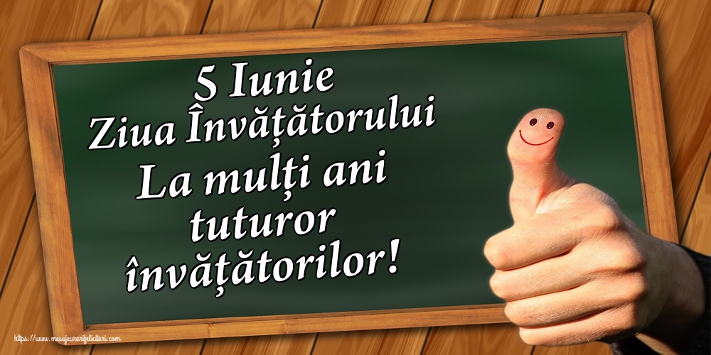 5 Iunie Ziua Învățătorului La mulţi ani tuturor învățătorilor!