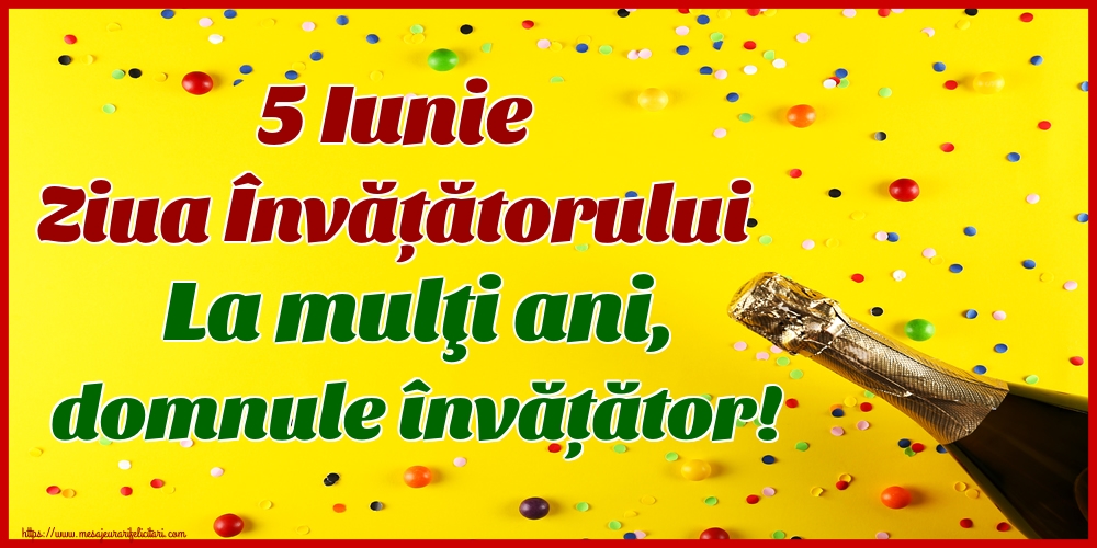 5 Iunie Ziua Învățătorului La mulţi ani, domnule învățător!