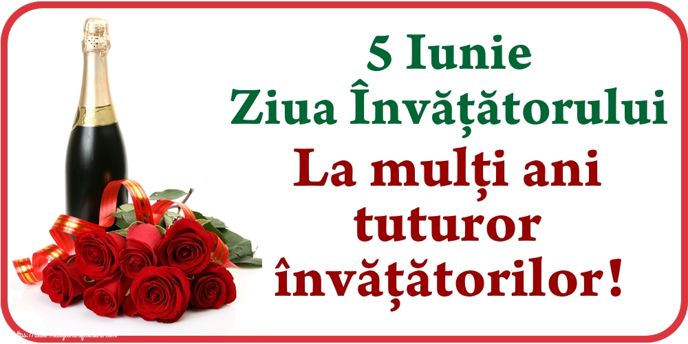 5 Iunie Ziua Învățătorului La mulţi ani tuturor învățătorilor!