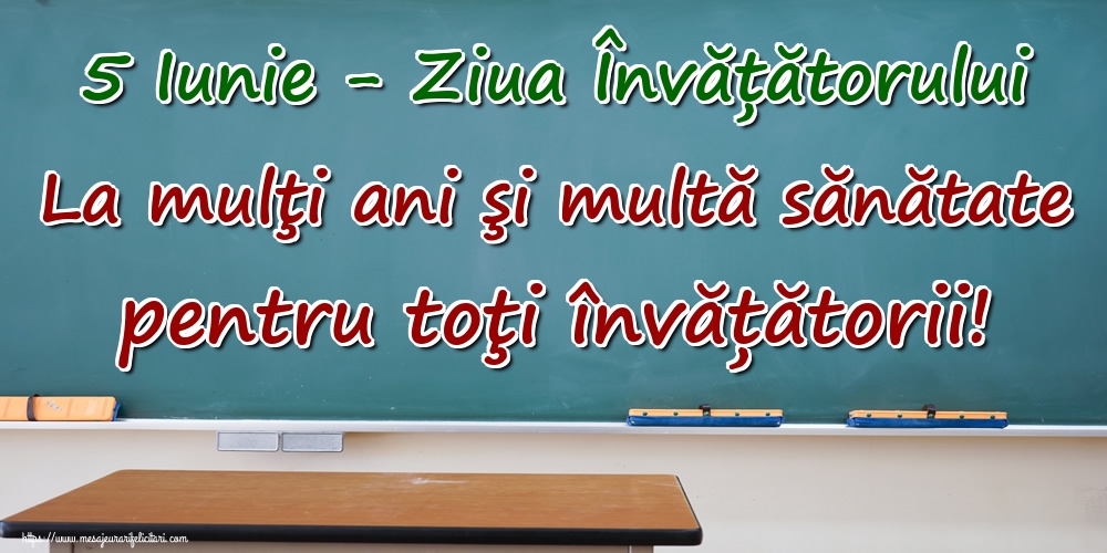 5 Iunie - Ziua Învățătorului La mulţi ani şi multă sănătate pentru toţi învățătorii!