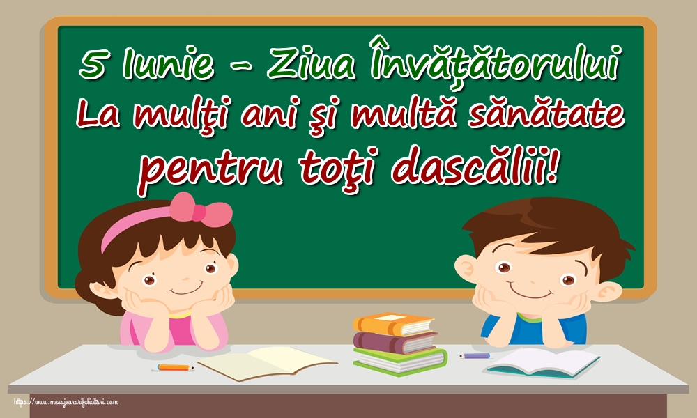 5 Iunie - Ziua Învățătorului La mulţi ani şi multă sănătate pentru toţi dascălii!