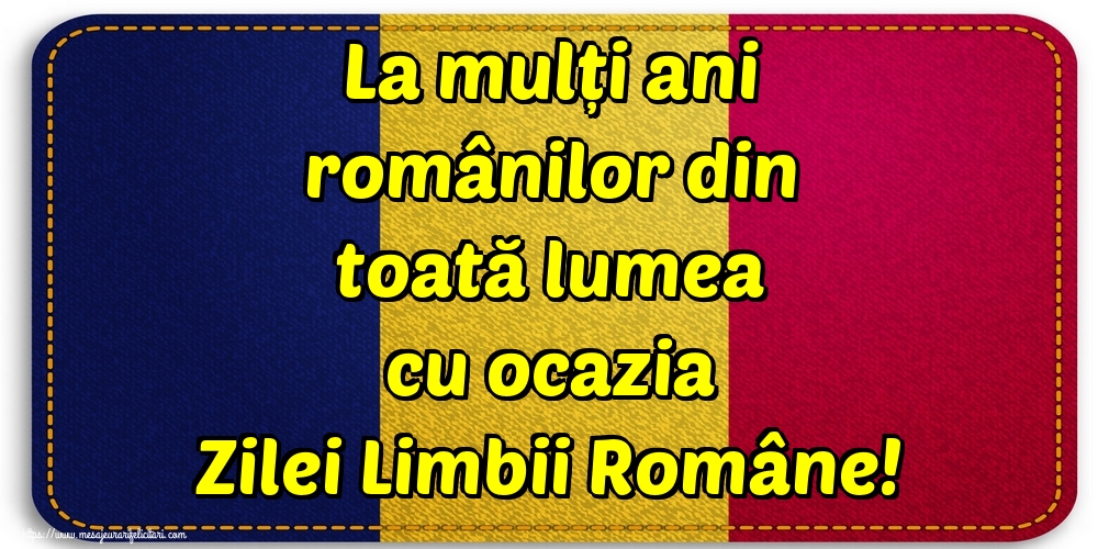 La mulți ani românilor din toată lumea cu ocazia Zilei Limbii Române!