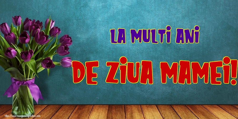 Felicitari de Ziua Mamei - La multi ani de Ziua Mamei! - mesajeurarifelicitari.com