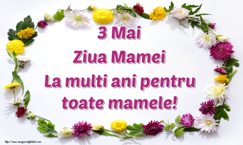 Felicitari de Ziua Mamei - 3 Mai Ziua Mamei La multi ani pentru toate mamele! - mesajeurarifelicitari.com