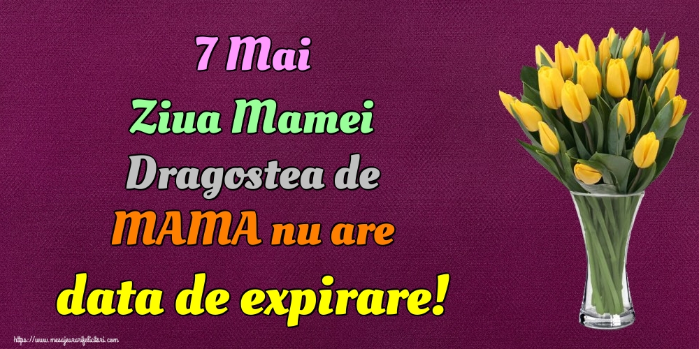 Felicitari de Ziua Mamei - 7 Mai Ziua Mamei Dragostea de MAMA nu are data de expirare! - mesajeurarifelicitari.com