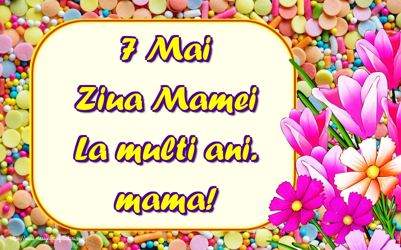 Felicitari de Ziua Mamei - 7 Mai Ziua Mamei La multi ani. mama! - mesajeurarifelicitari.com