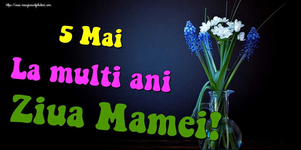 Felicitari de Ziua Mamei - 5 Mai La multi ani de Ziua Mamei! - mesajeurarifelicitari.com
