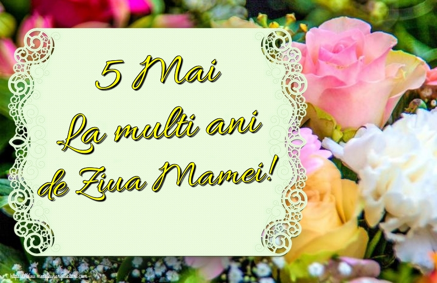Felicitari de Ziua Mamei - 5 Mai La multi ani de Ziua Mamei! - mesajeurarifelicitari.com