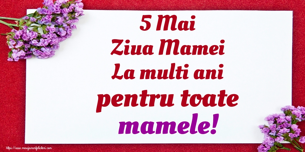 Felicitari de Ziua Mamei - 5 Mai Ziua Mamei La multi ani pentru toate mamele! - mesajeurarifelicitari.com