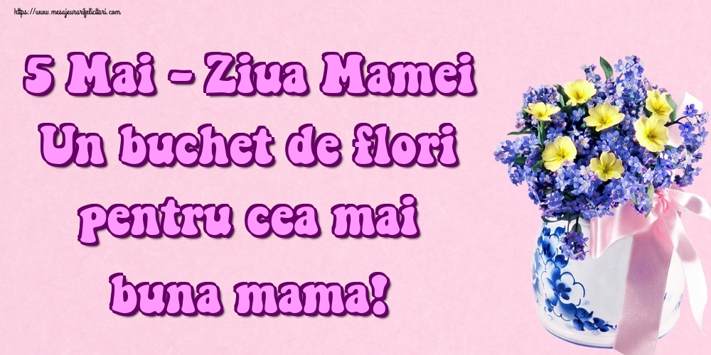 Felicitari de Ziua Mamei - 5 Mai - Ziua Mamei Un buchet de flori pentru cea mai buna mama! - mesajeurarifelicitari.com
