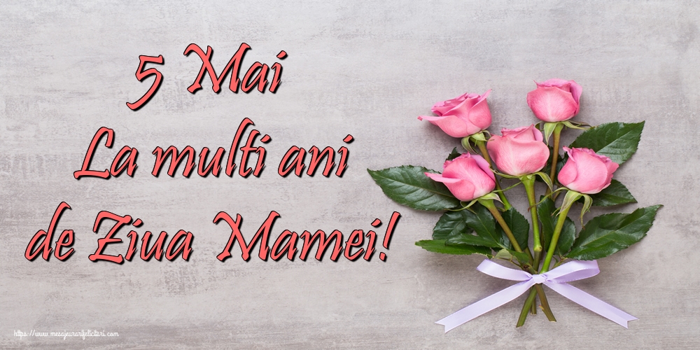 5 Mai La multi ani de Ziua Mamei!