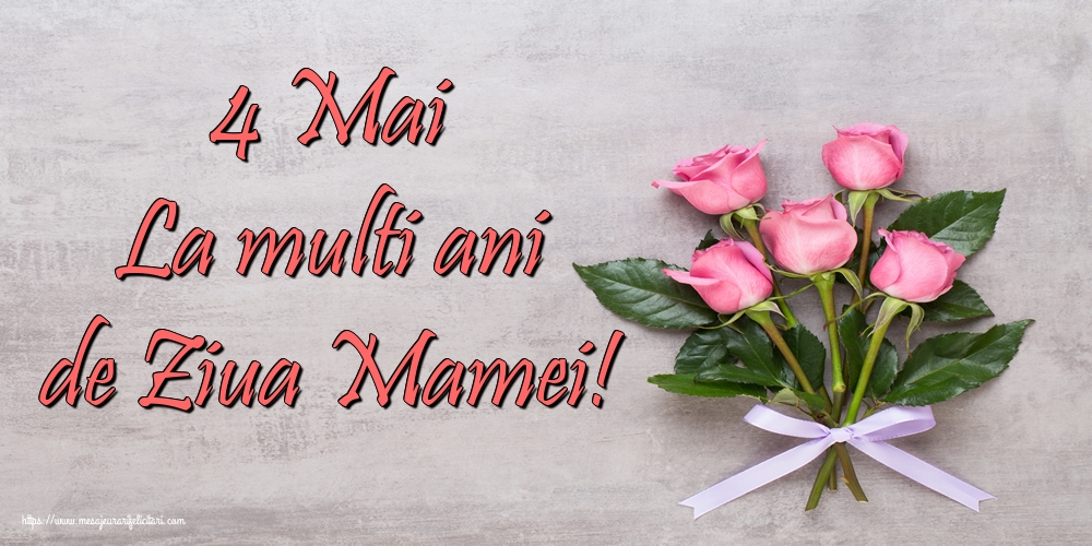 Felicitari de Ziua Mamei - 4 Mai La multi ani de Ziua Mamei! - mesajeurarifelicitari.com
