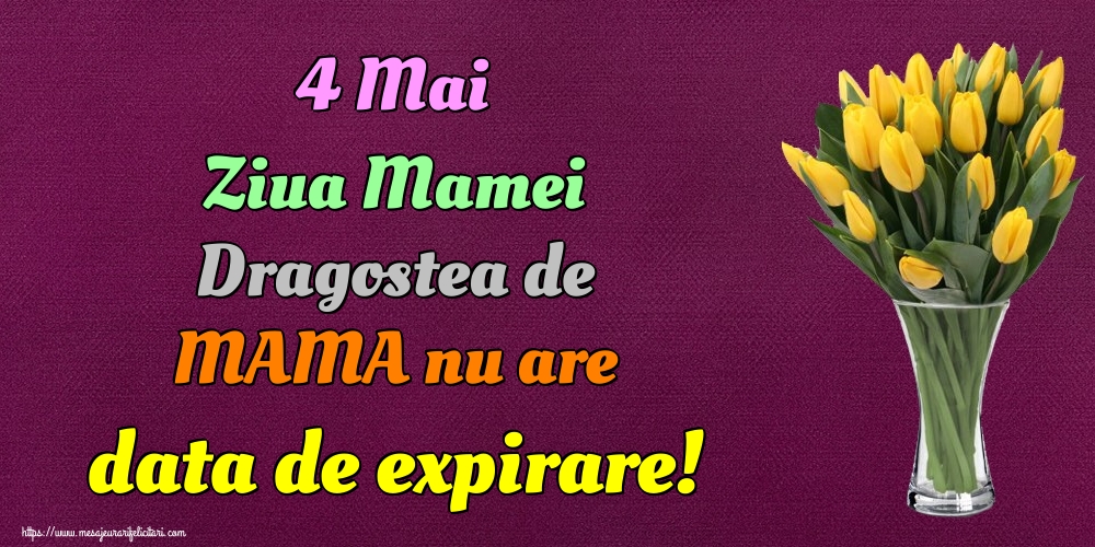 4 Mai Ziua Mamei Dragostea de MAMA nu are data de expirare!