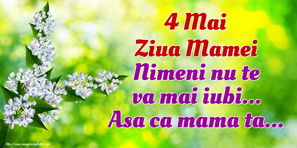4 Mai Ziua Mamei Nimeni nu te va mai iubi... Asa ca mama ta...