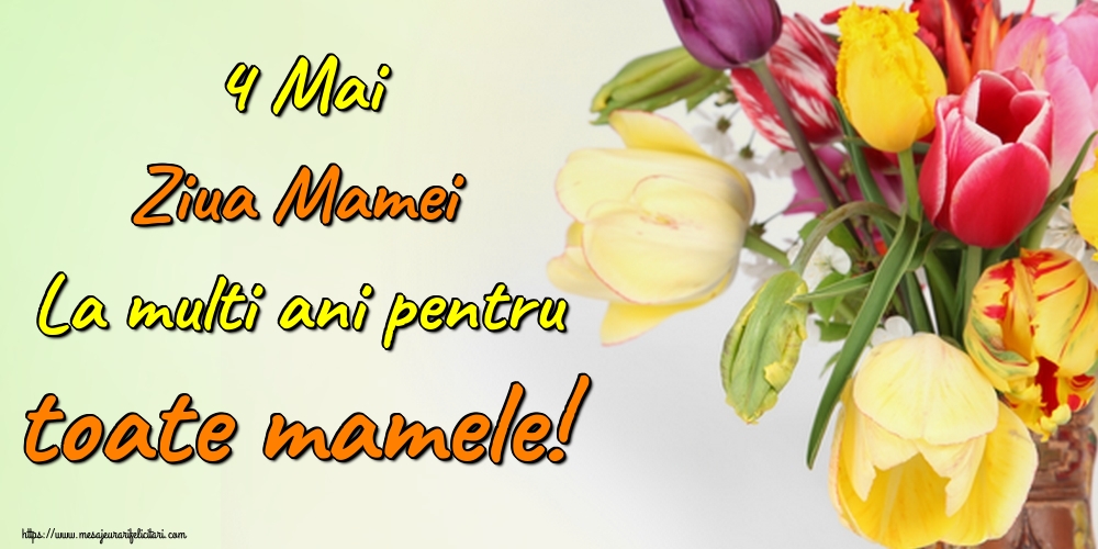4 Mai Ziua Mamei La multi ani pentru toate mamele!