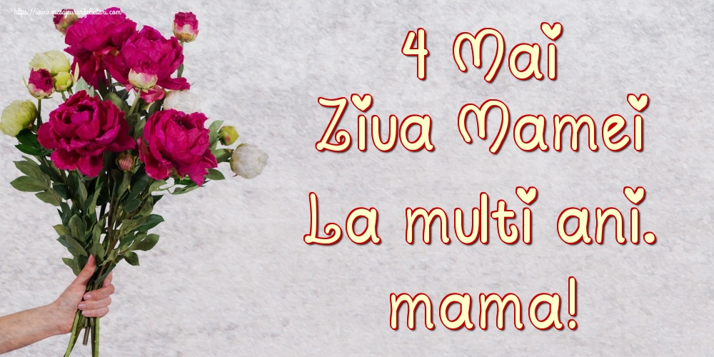 Felicitari de Ziua Mamei - 4 Mai Ziua Mamei La multi ani. mama! - mesajeurarifelicitari.com