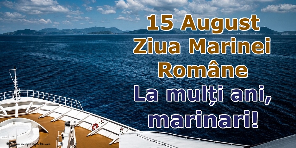 Felicitari de Ziua Marinei - 15 August Ziua Marinei Române La mulți ani, marinari!