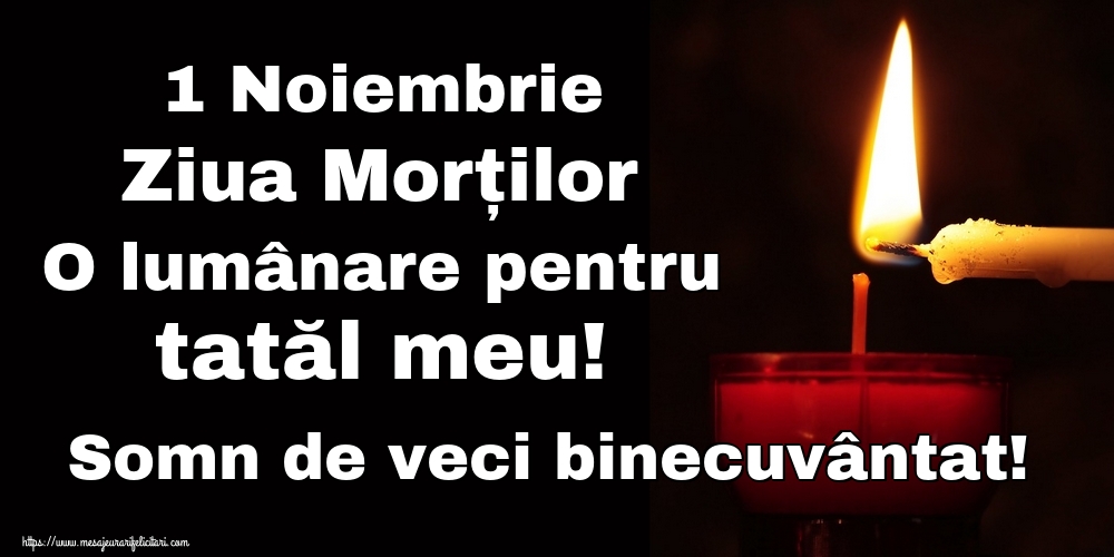 1 Noiembrie Ziua Morților O lumânare pentru tatăl meu! Somn de veci binecuvântat!