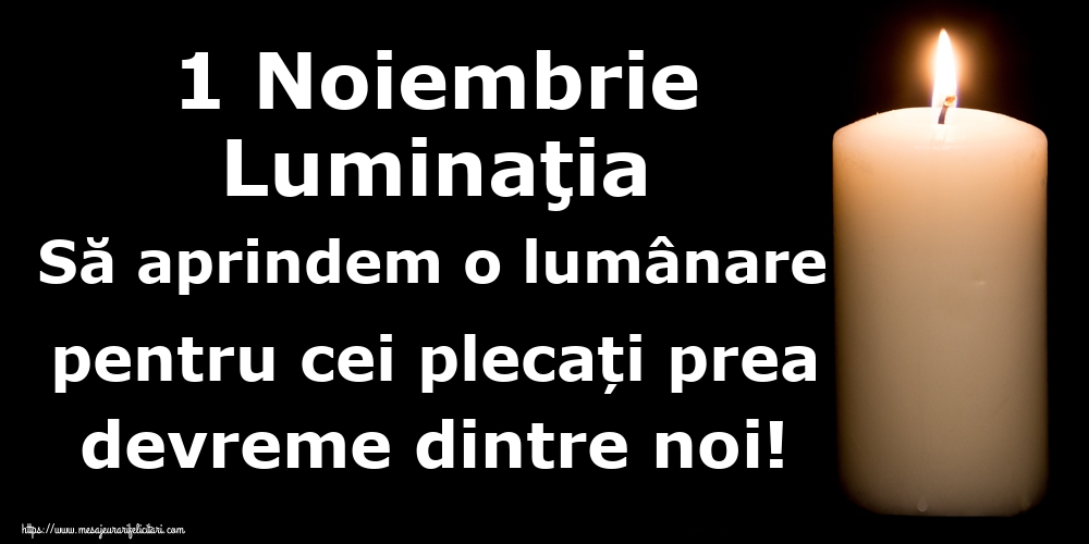 1 Noiembrie Luminaţia Să aprindem o lumânare pentru cei plecați prea devreme dintre noi!