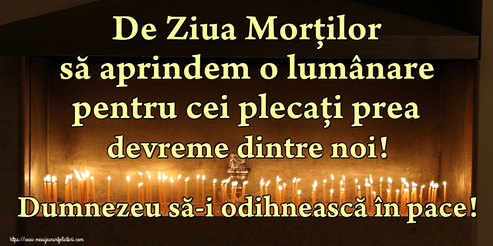 De Ziua Morților să aprindem o lumânare pentru cei plecați prea devreme dintre noi! Dumnezeu să-i odihnească în pace!