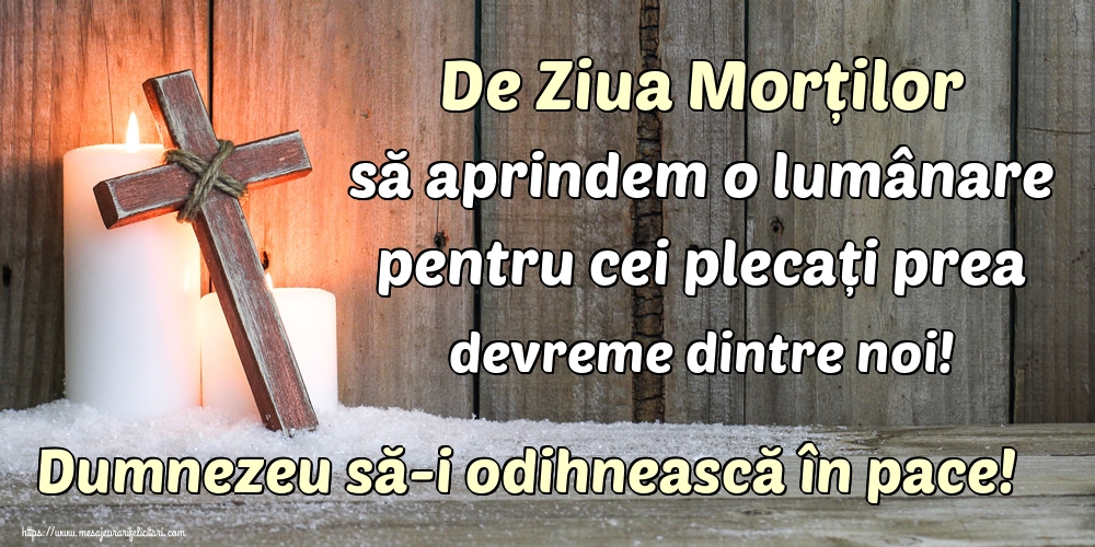De Ziua Morților să aprindem o lumânare pentru cei plecați prea devreme dintre noi! Dumnezeu să-i odihnească în pace!