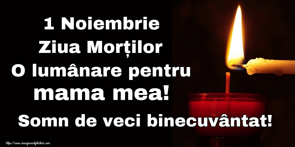 1 Noiembrie Ziua Morților O lumânare pentru mama mea! Somn de veci binecuvântat!