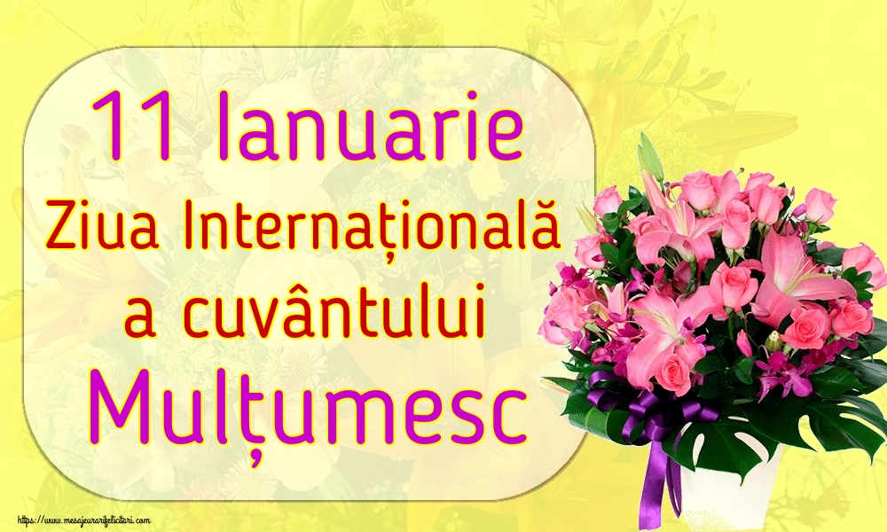 Felicitari de Ziua Internațională a cuvântului Mulțumesc - 11 Ianuarie Ziua Internațională a cuvântului Mulțumesc