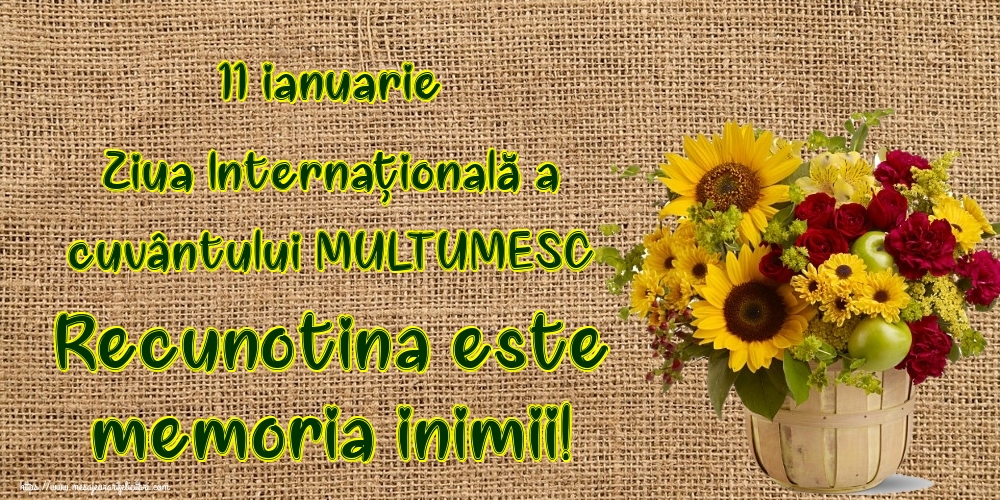 11 ianuarie Ziua Internaţională a cuvântului MULTUMESC Recunoștința este memoria inimii!