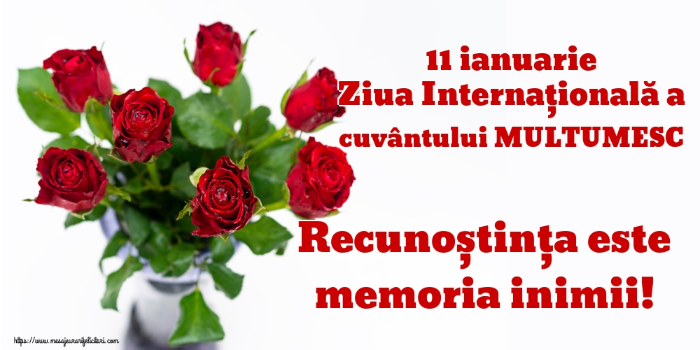 11 ianuarie Ziua Internaţională a cuvântului MULTUMESC Recunoștința este memoria inimii!