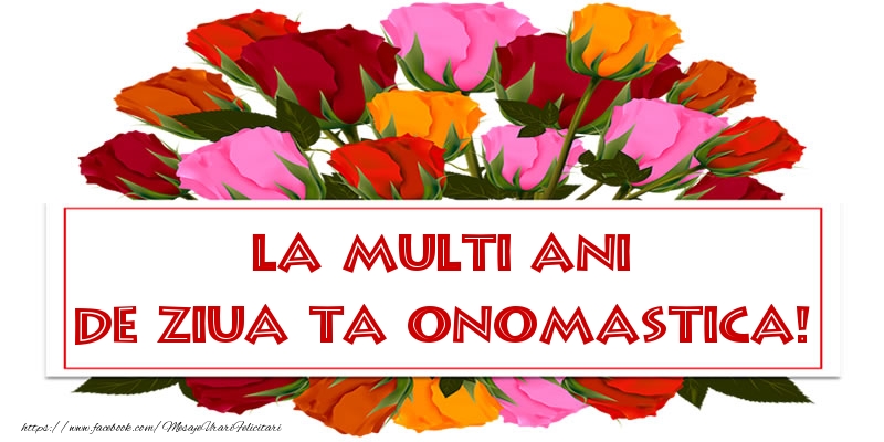 Felicitari de Ziua Numelui cu trandafiri - La multi ani de ziua ta onomastica!