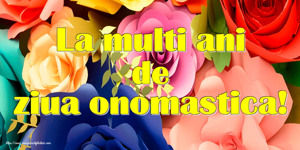 La multi ani de ziua onomastica!