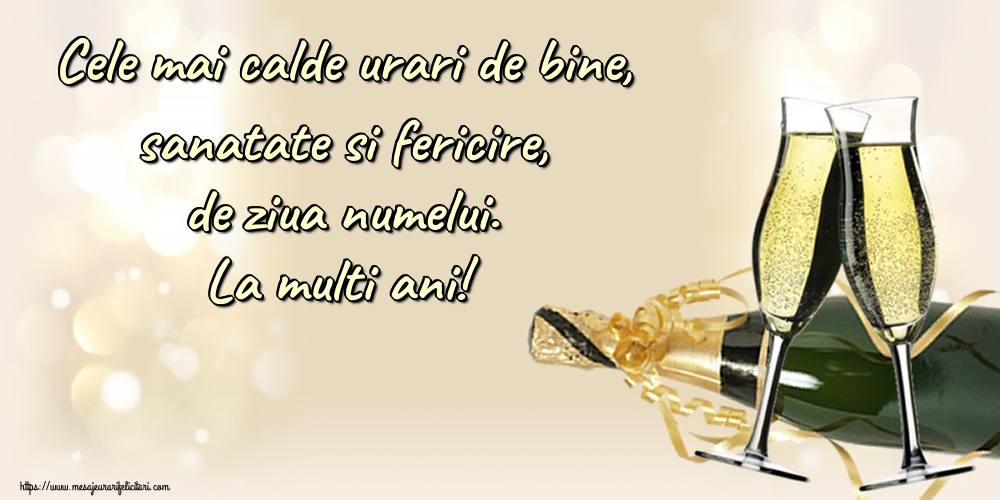Cele mai calde urari de bine, sanatate si fericire, de ziua numelui. La multi ani!