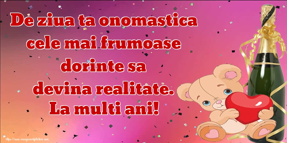 De ziua ta onomastica cele mai frumoase dorinte sa devina realitate. La multi ani!