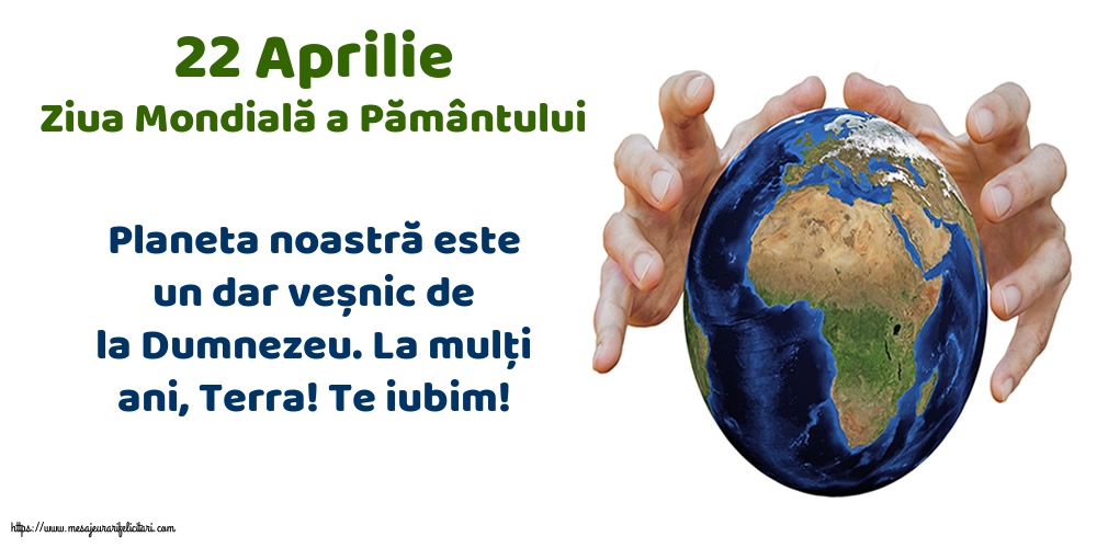 22 Aprilie - Ziua Mondială a Pământului