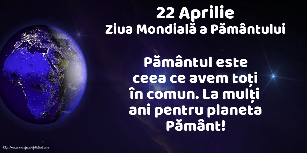 22 Aprilie - Ziua Mondială a Pământului