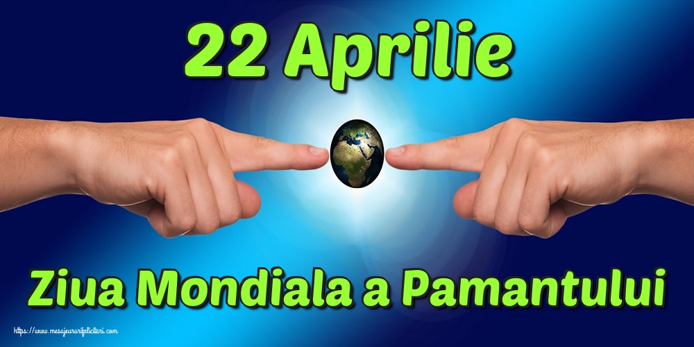 Felicitari de Ziua Pamantului - 22 Aprilie Ziua Mondiala a Pamantului - mesajeurarifelicitari.com