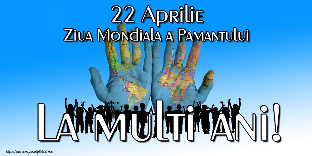 Felicitari de Ziua Pamantului - 22 Aprilie Ziua Mondiala a Pamantului La multi ani! - mesajeurarifelicitari.com
