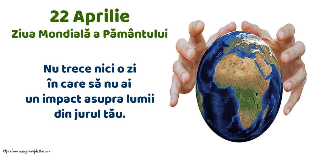 22 Aprilie - Ziua Mondială a Pământului