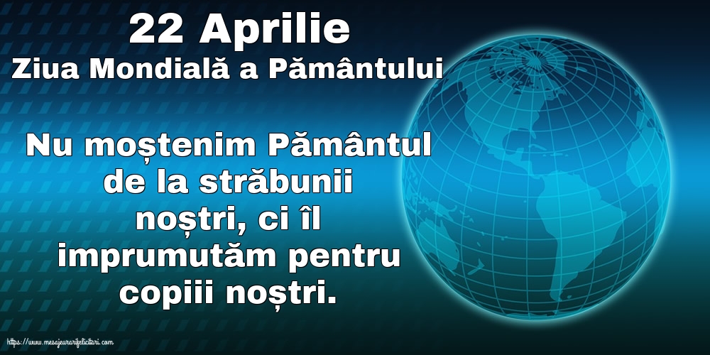 22 Aprilie - Ziua Mondială a Pământului