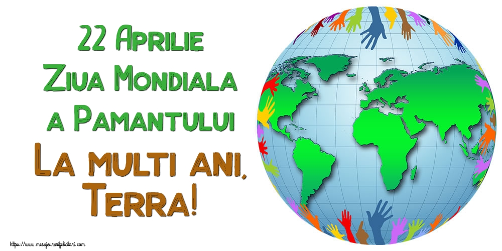 Felicitari de Ziua Pamantului - 22 Aprilie Ziua Mondiala a Pamantului La multi ani, Terra! - mesajeurarifelicitari.com